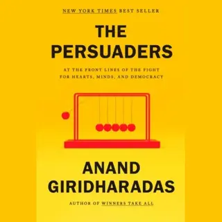 Anand Giridharadas Persuaders