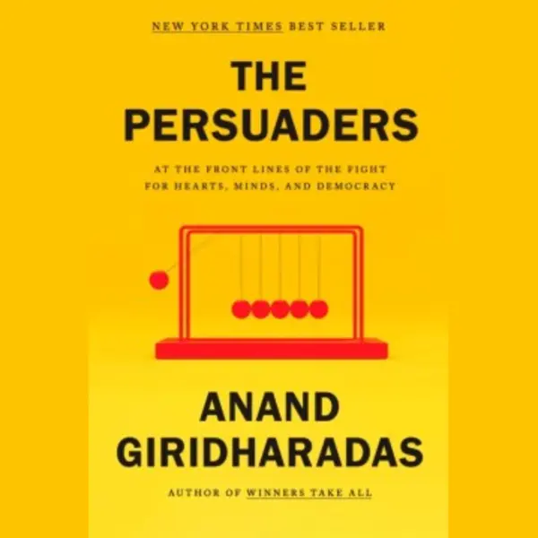 Anand Giridharadas Persuaders thumbnail