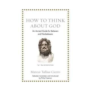 Princeton University Press How To Think About God , An Ancient Guide For Believers And Nonbelievers