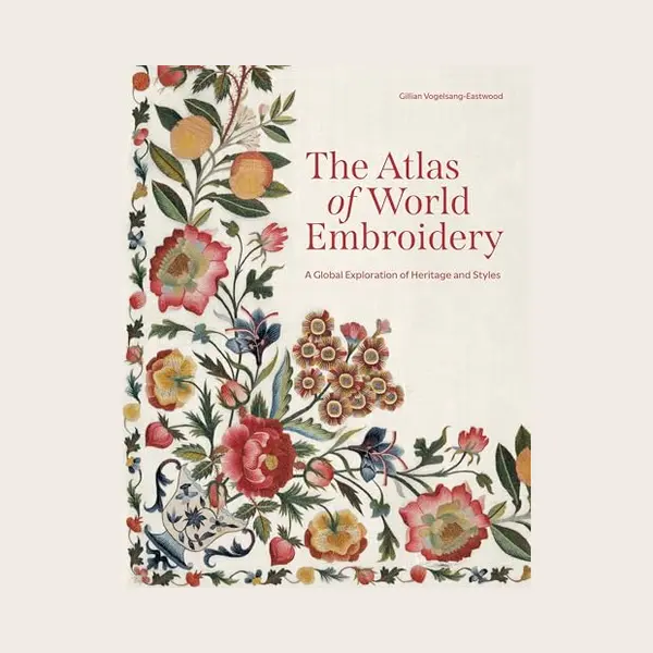 Gillian Vogelsang-Eastwood The Atlas Of World Embroidery, A Global Exploration Of Heritage And Styles thumbnail