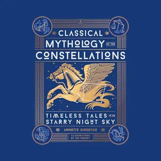 Classical Mythology Of The Constellations, Timeless Tales Of The Starry Night Sky