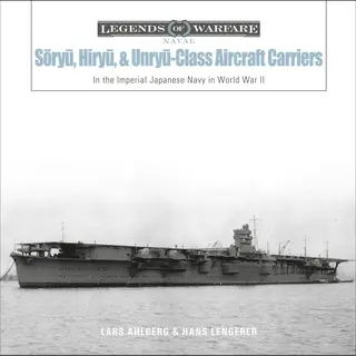 Schiffer Publishing Ltd Soryu, Hiryu, And Unryu-Class Aircraft Carriers , In The Imperial Japanese Navy During World War Ii