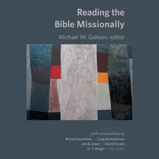 Michael Goheen Reading The Bible Missionally