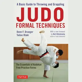 Tuttle Publishing Judo Formal Techniques , A Basic Guide To Throwing And Grappling - The Essentials Of Kodokan Free Practice Forms