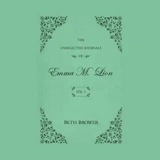 The Unselected Journals Of Emma M. Lion-The Unselected Journals Of Emma M. Lion