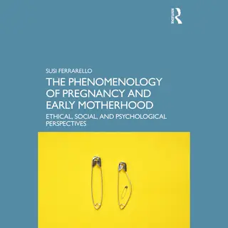 The Phenomenology Of Pregnancy And Early Motherhood