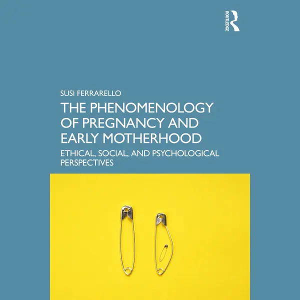 The Phenomenology Of Pregnancy And Early Motherhood thumbnail