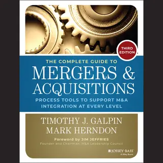 John Wiley & Sons Inc The Complete Guide To Mergers And Acquisitions , Process Tools To Support M&A Integration At Every Level