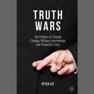 Palgrave Macmillan Uk Truth Wars , The Politics Of Climate Change, Military Intervention And Financial Crisis