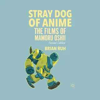 Macmillan Stray Dog Of Anime, The Films Of Mamoru Oshii