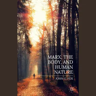 Palgrave Macmillan Marx, The Body, And Human Nature