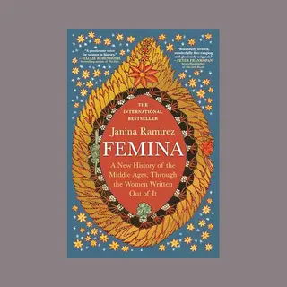 Femina, A New History Of The Middle Ages, Through The Women Written Out Of It