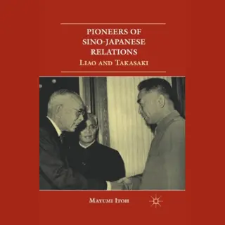 Palgrave Macmillan Pioneers Of Sino-Japanese Relations , Liao And Takasaki