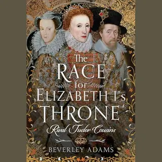 Pen & Sword Books Ltd The Race For Elizabeth I's Throne , Rival Tudor Cousins