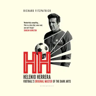 Bloomsbury Publishing Plc Hh , Helenio Herrera Footballs Original Master Of The Dark Arts