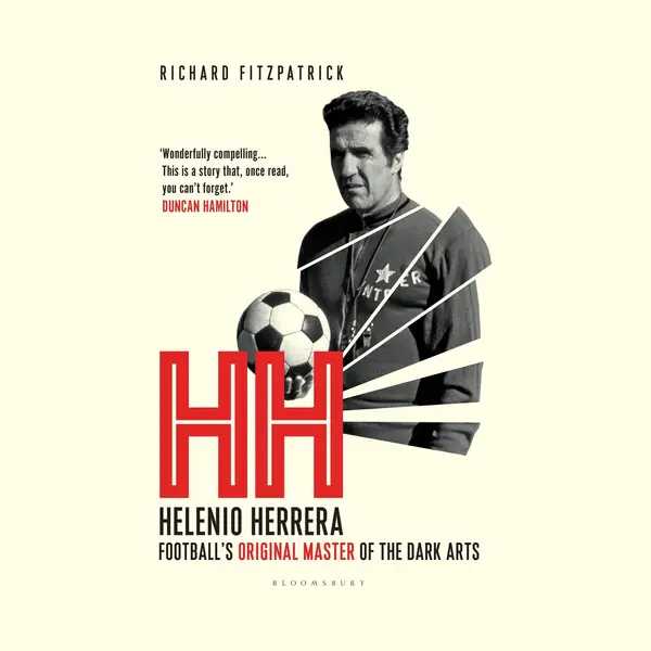 Bloomsbury Publishing Plc Hh , Helenio Herrera Footballs Original Master Of The Dark Arts thumbnail