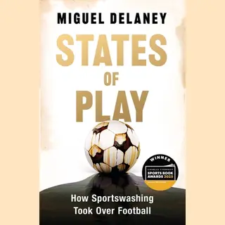 Orion Publishing Co States Of Play , How Sportswashing Took Over Football | The International Bestseller & Winner Of The Football Book Of The Year Award