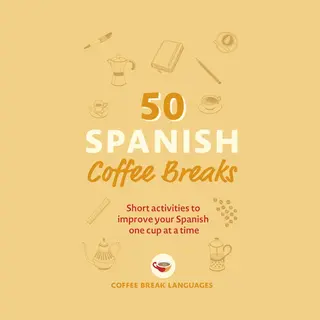 John Murray Press 50 Spanish Coffee Breaks , Short Activities To Improve Your Spanish One Cup At A Time