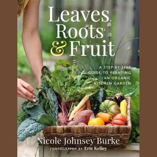 Hay House Inc Leaves, Roots & Fruit , A Step-by-Step Guide To Planting An Organic Kitchen Garden