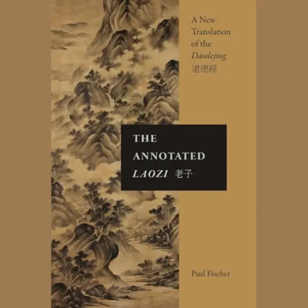 Paul Fischer The Annotated Laozi, A New Translation Of The Daodejing (Suny In Chinese Philosophy And Culture) thumbnail