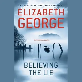 Elizabeth George Believing The Lie (Inspector Lynley Mystery Series)