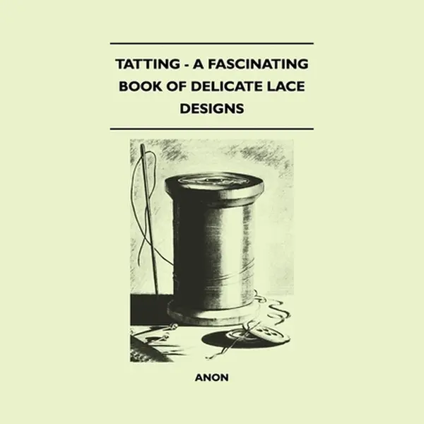 Anon Tatting - A Fascinating Book Of Delicate Lace Designs thumbnail
