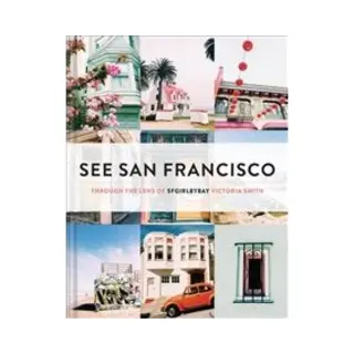 Isbn See San Francisco: Through the Lens of Sfgirlbybay boek Reizen Engels Hardcover 128 pagina's