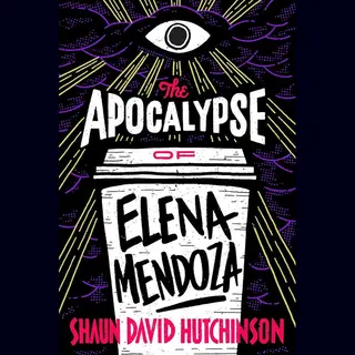 Shaun David Hutchinson The Apocalypse Of Elena Mendoza
