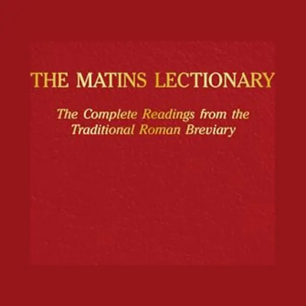 The Matins Lectionary, The Complete Readings From The Traditional Roman Breviary thumbnail