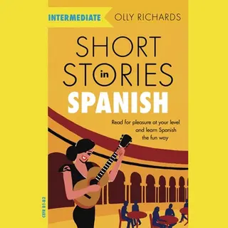 John Murray Press Short Stories In Spanish For Intermediate Learners , Read For Pleasure At Your Level, Expand Your Vocabulary And Learn Spanish The Fun Way!
