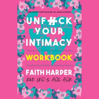 Microcosm Publishing Unfuck Your Intimacy Workbook , Using Science For Better Dating, Sex, And Relationships