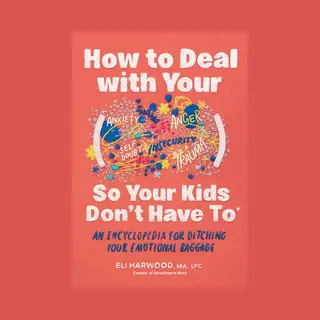 How To Deal With Your ____ So Your Kids Don't Have To