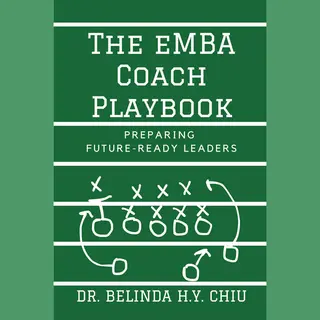 Chiu, Dr. Belinda H.Y. The Emba Coach Playbook, Preparing Future-Ready Leaders