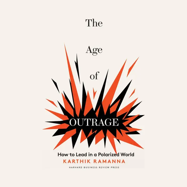 Harvard Business Review Press The Age Of Outrage , How To Lead In A Polarized World thumbnail