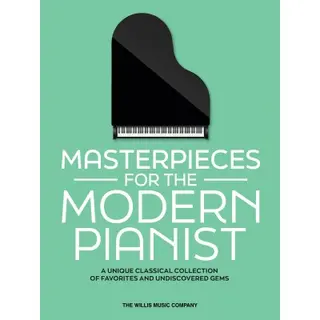 Masterpieces For The Modern Pianist, A Unique Classical Piano Collection Of Favorites And Undiscovered Gems