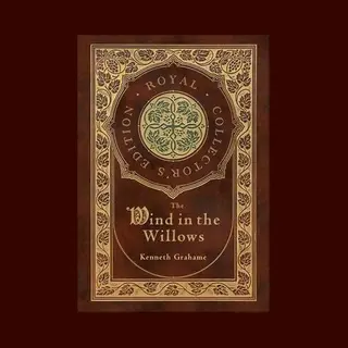 Kenneth Grahame The Wind In The Willows (Royal Collector's Edition) (Case Laminate Hardcover With Jacket)