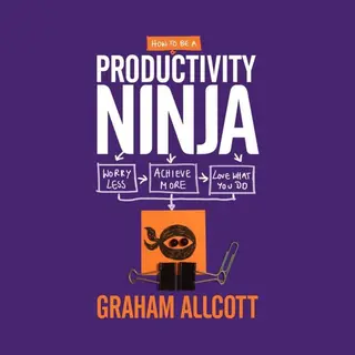 Graham Allcott How To Be A Productivity Ninja