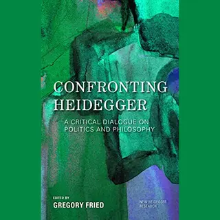Gregory Fried Confronting Heidegger, A Critical Dialogue On Politics And Philosophy (New Heidegger Research)