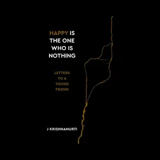 Happy Is The One Who Is Nothing, Letters To A Young Friend