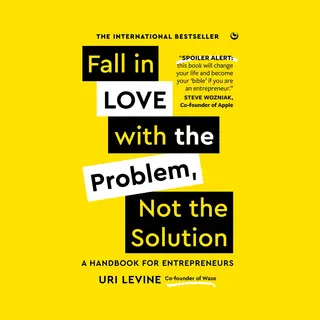 Fall In Love With The Problem, Not The Solution