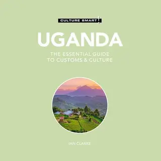 Kuperard Uganda - Culture Smart! , The Essential Guide To Customs & Culture