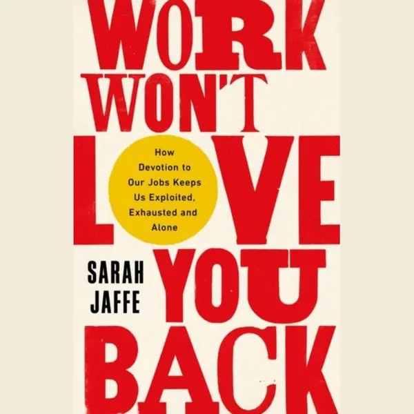 C Hurst & Co Publishers Ltd Work Won't Love You Back , How Devotion To Our Jobs Keeps Us Exploited, Exhausted And Alone thumbnail