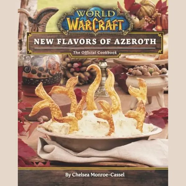 Chelsea Monroe-Cassel World Of Warcraft, Flavors Of Azeroth - The Official Cookbook, Flavors Of Azeroth - The Official Cookbook thumbnail