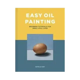 Isbn Easy Oil Painting: Beginner Tutorials for Small Still Lifes book Art & design English 144 pages