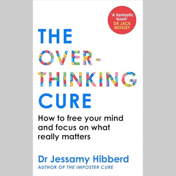 The Overthinking Cure, How To Free Your Mind And Focus On What Really Matters thumbnail