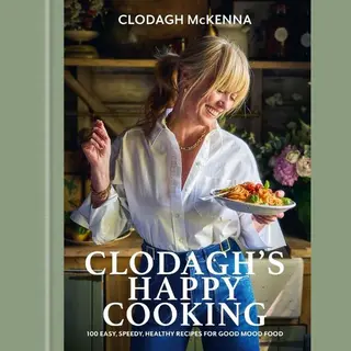 Clodagh's Happy Cooking, 100 Easy, Speedy, Healthy Recipes For Good Mood Food