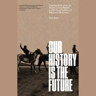 Verso Books Our History Is The Future , Standing Rock Versus The Dakota Access Pipeline, And The Long Tradition Of Indigenous Resistance