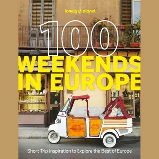 Lonely Planet 100 Weekends In Europe , Short Trip Inspiration To Explore The Best Of Europe