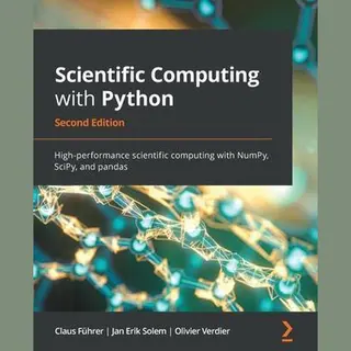 Claus Führer Scientific Computing With Python, High-performance Scientific Computing With NumPy, SciPy, And Pandas, 2nd Edition