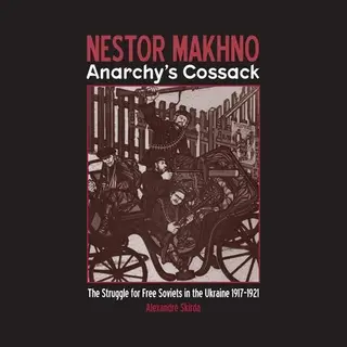 Nestor Makhno--Anarchy's Cossack